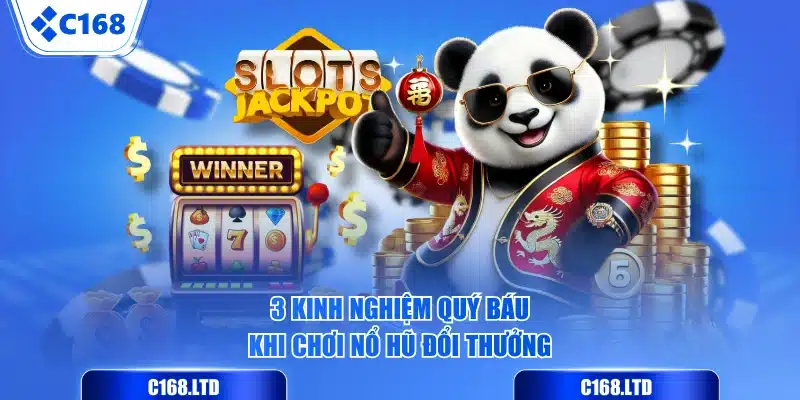 3 kinh nghiệm quý báu khi chơi nổ hũ đổi thưởng