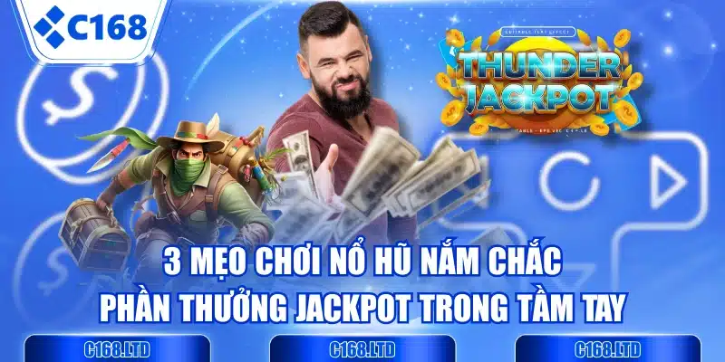 3 Mẹo Chơi Nổ Hũ Nắm Chắc Phần Thưởng Jackpot Trong Tầm Tay