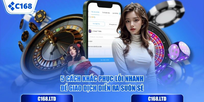 5 cách khắc phục lỗi nhanh để giao dịch diễn ra suôn sẻ