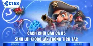 Cách Chơi Bắn Cá H5 Sinh Lời X1000 Lần Trong Tích Tắc