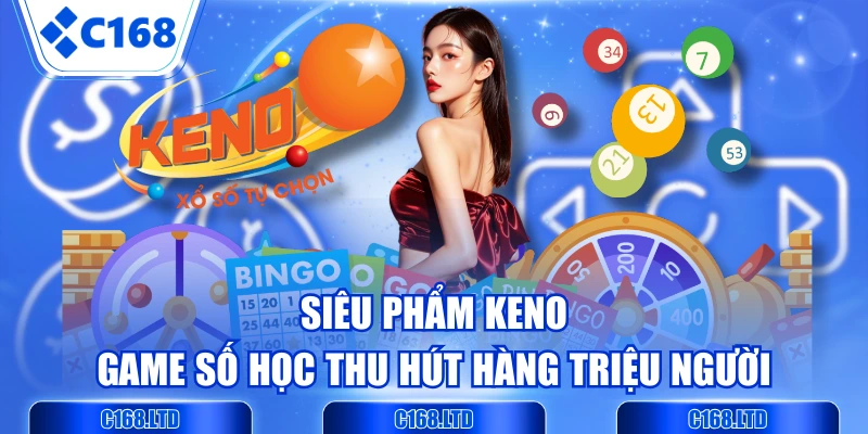 Siêu Phẩm Keno - Game Số Học Thu Hút Hàng Triệu Người