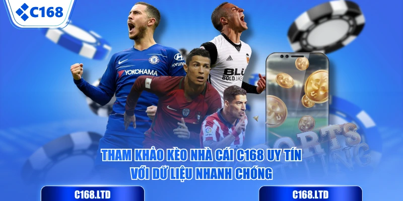 Tham khảo kèo nhà cái C168 uy tín với dữ liệu nhanh chóng
