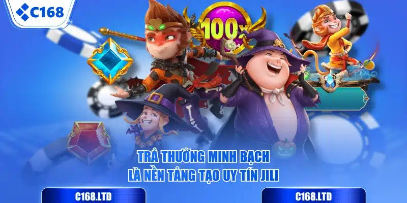 Trả thưởng minh bạch là nền tảng tạo uy tín JILI