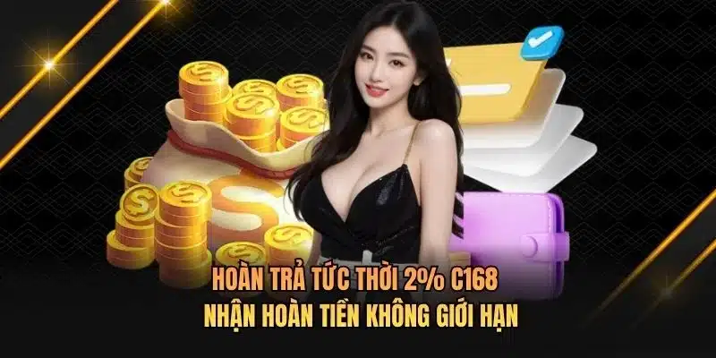 Hoàn Trả Tức Thời 2% C168